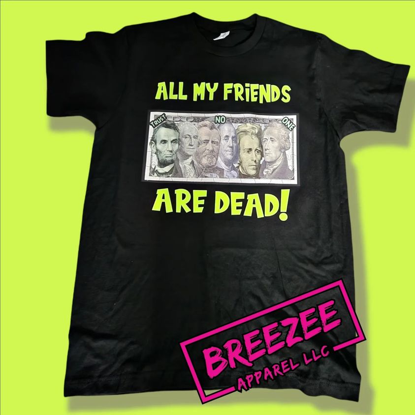 All My Friends Are Dead T-Shirt - CUSTOM GRAPHIC DESIGN SHIRT